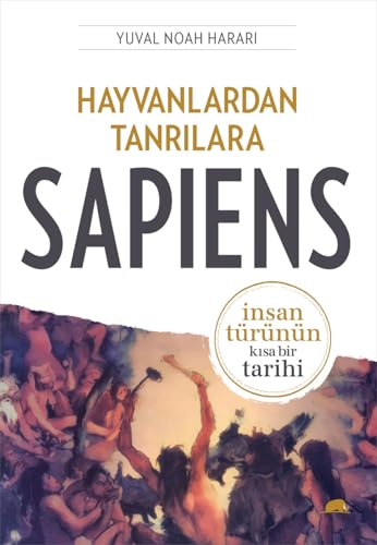 Hayvanlardan Tanrilara: Sapiens: Insan Türünün Kisa Bir Tarihi