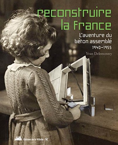 Reconstruire la France, l'aventure du béton assemblé, 1940-1955 von VILLETTE