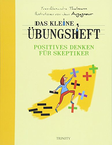 Das kleine Übungsheft - Positives Denken für Skeptiker (Das kleine Übungsheft, Bibliothek der guten Gefühle)