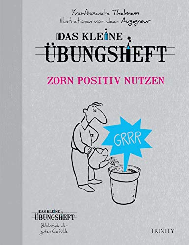 Das kleine Übungsheft Zorn positiv nutzen (Das kleine Übungsheft, Bibliothek der guten Gefühle)