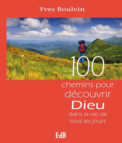 100 chemins pour découvrir Dieu dans la vie de tous les jours von Editions des Batitudes
