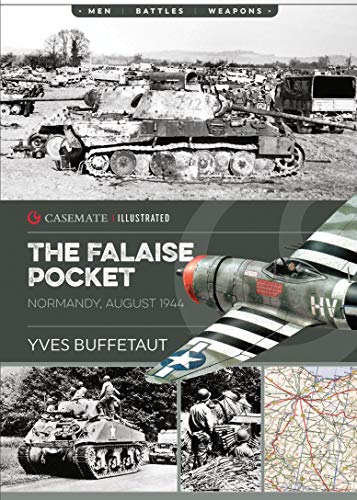 The Falaise Pocket: Normandy, August 1944 (Casemate Illustrated) von Casemate