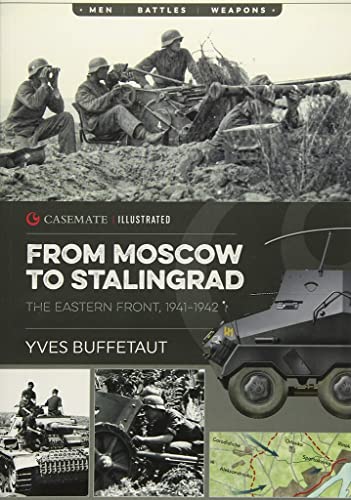 From Moscow to Stalingrad: The Eastern Front, 1941-1942 (Casemate Illustrated)