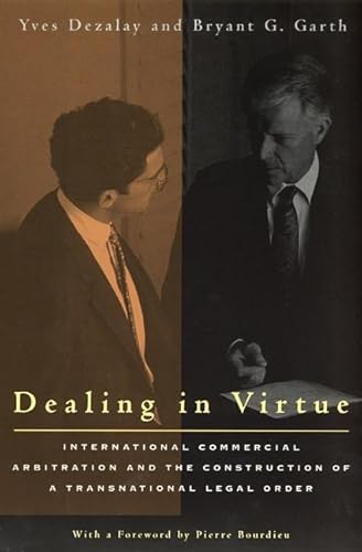 Dealing in Virtue: International Commercial Arbitration and the Construction of a Transnational Legal Order (Chicago Series in Law and Society) von University of Chicago Press