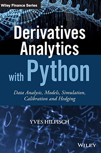 Derivatives Analytics with Python: Data Analysis, Models, Simulation, Calibration and Hedging (The Wiley Finance Series) von Wiley