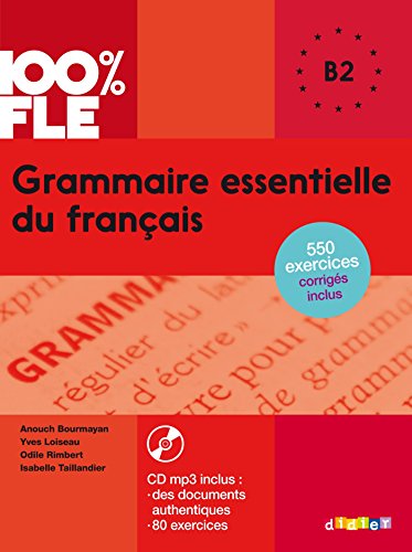 100% FLE - Grammaire essentielle du français - B2: Übungsgrammatik mit MP3-CD