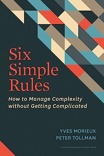 Six Simple Rules: How to Manage Complexity without Getting Complicated von Harvard Business Review Press