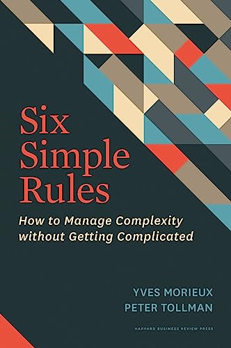 Six Simple Rules: How to Manage Complexity without Getting Complicated