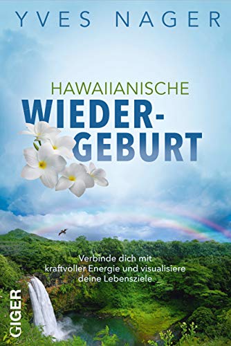 Hawaiianische Wiedergeburt: Verbinde dich mit kraftvoller Energie und visualisiere deine Lebensziele Hawaiianische Wiedergeburt: Verbinde dich mit kraftvoller Energie und visualisiere deine Lebensziele