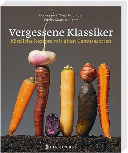Vergessene Klassiker: Köstliche Rezepte mit alten Gemüsesorten 125 Rezepte