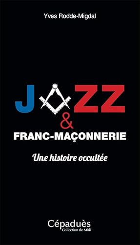 Jazz et Franc-Maçonnerie, une histoire occultée von Cépaduès