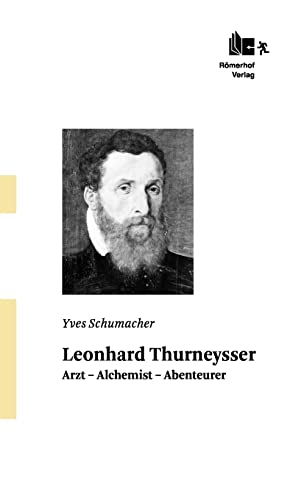 Leonhard Thurneysser: Arzt – Alchemist – Abenteurer von Ruffer & Rub Sachbuchverlag