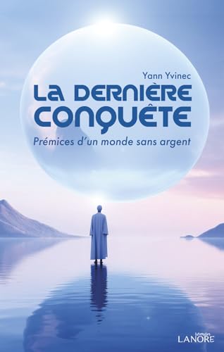 La dernière conquête - Prémices d'un monde sans argent von LANORE