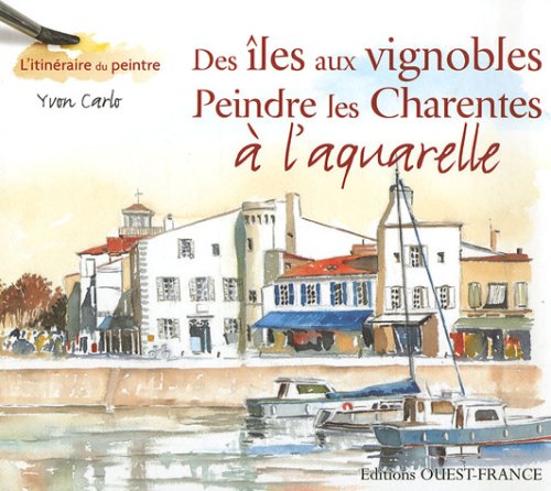 Des îles aux vignobles : Peindre les Charentes à l'aquarelle von Ouest-France