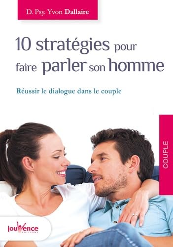 10 stratégies pour faire parler son homme: Réussir le dialogue dans le couple von JOUVENCE