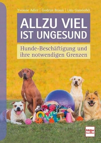 Allzu viel ist ungesund: Hunde-Beschäftigung und ihre notwendigen Grenzen von Mller Rschlikon