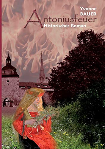 Antoniusfeuer: Historischer Mühlhausen - Roman