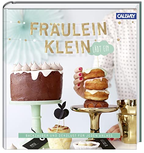 Fräulein Klein lädt ein: Backzauber und Dekolust für jeden Anlass von Callwey GmbH