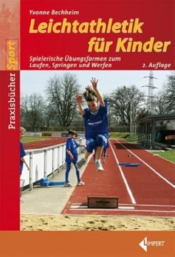 Leichtathletik für Kinder: Spielerische Übungsformen zum Laufen, Springen und Werfen Leichtathletik für Kinder: Spielerische Übungsformen zum Laufen, Springen und Werfen von Limpert Verlag GmbH