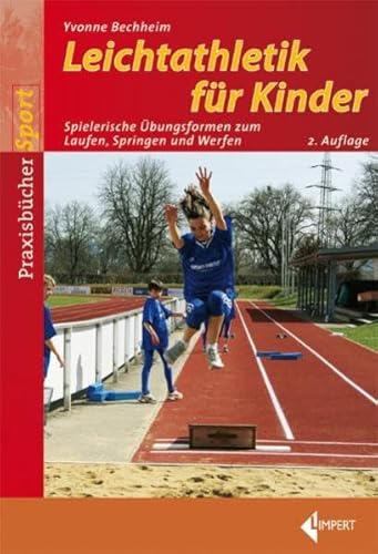 Leichtathletik für Kinder: Spielerische Übungsformen zum Laufen, Springen und Werfen von Limpert Verlag GmbH