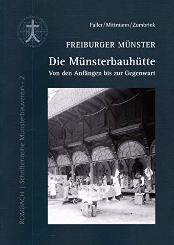 Freiburger Münster - Die Münsterbauhütte: Von den Anfängen bis zur Gegenwart (Schriftenreihe Münsterbauverein) von Rombach Verlag KG