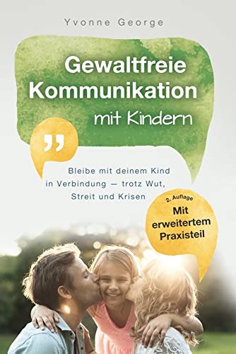 Gewaltfreie Kommunikation mit Kindern: Bleibe mit deinem Kind in Verbindung ― trotz Wut, Streit und Krisen von MBS