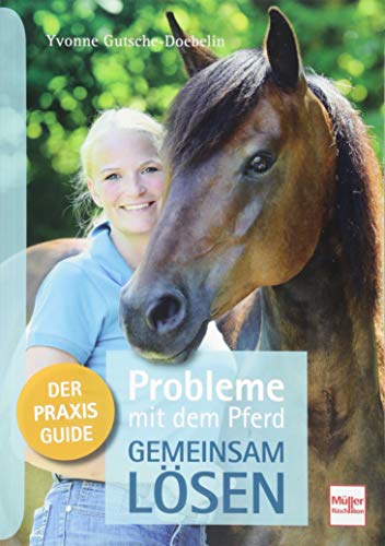 Probleme mit dem Pferd - gemeinsam lösen: Der Praxis-Guide
