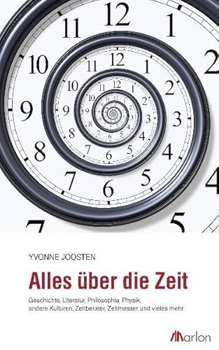 Alles über die Zeit: Kunst, Literatur, andere Kulturen, Zeit-Diebe, Müßiggang, Zeitreisen, Zeitmesser ... von Marlon Verlag