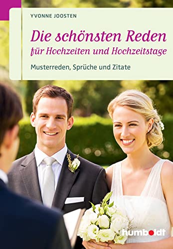 Die schönsten Reden für Hochzeiten und Hochzeitstage: Musterreden, Sprüche und Zitate (humboldt - Information & Wissen) (humboldt - Information & Wissen)