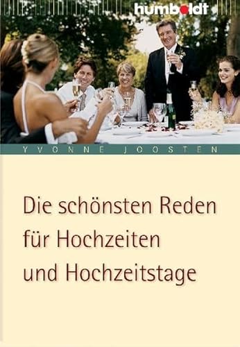 Die schönsten Reden für Hochzeiten und Hochzeitstage: Von der Verlobung bis zur goldenen Hochzeit (humboldt - Information & Wissen)