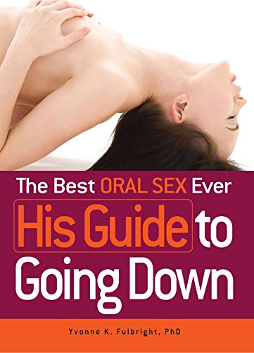 The Best Oral Sex Ever - His Guide to Going Down von Adams Media