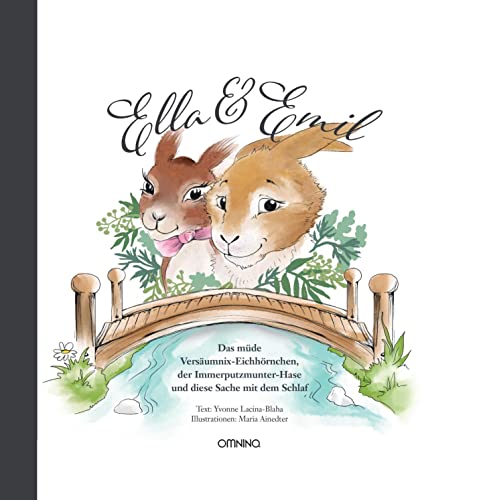 Ella & Emil: Das müde Versäumnix-Eichhörnchen, der Immerputzmunter-Hase und diese Sache mit dem Schlaf von Omnino Verlag