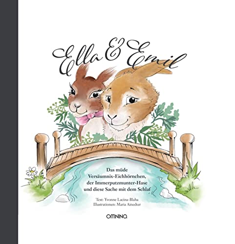 Ella & Emil: Das müde Versäumnix-Eichhörnchen, der Immerputzmunter-Hase und diese Sache mit dem Schlaf