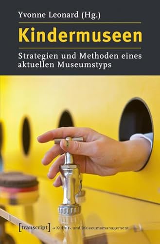 Kindermuseen: Strategien und Methoden eines aktuellen Museumstyps (Schriften zum Kultur- und Museumsmanagement)