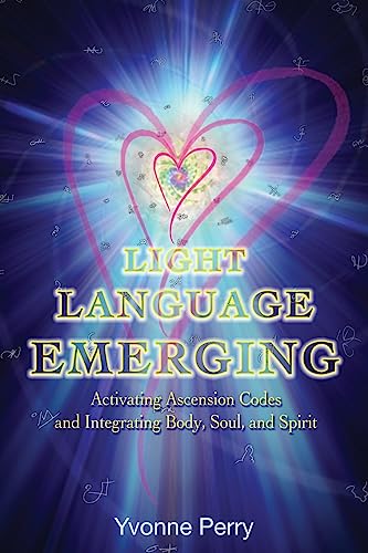 Light Language Emerging: Activating Ascension Codes and Integrating Body, Soul, and Spirit von Write On!