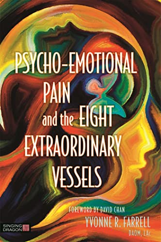 Psycho-Emotional Pain and the Eight Extraordinary Vessels von Singing Dragon