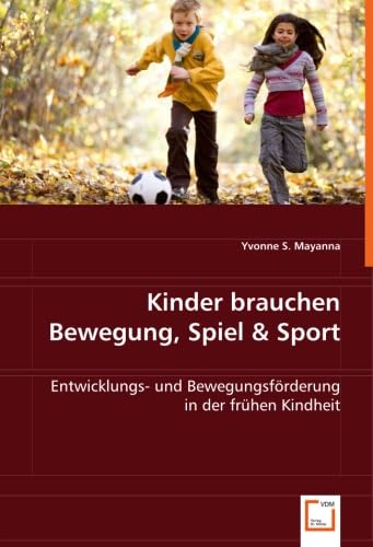 Kinder brauchen Bewegung, Spiel & Sport: Entwicklungs- und Bewegungsförderung in der frühen Kindheit von VDM Verlag Dr. Müller