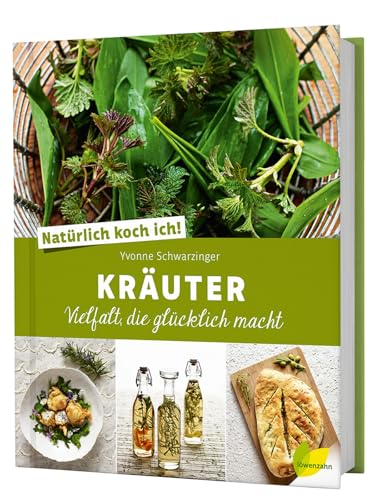 Natürlich koch ich! Kräuter: Vielfalt, die glücklich macht von LÖWENZAHN VERLAG