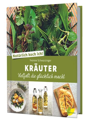 Natürlich koch ich! Kräuter: Vielfalt, die glücklich macht