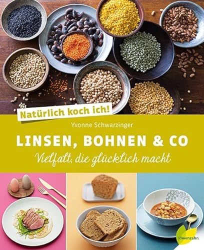 Natürlich koch ich! Linsen, Bohnen & Co: Vielfalt, die glücklich macht von Edition Loewenzahn