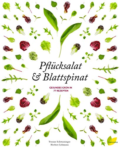 Pflücksalat & Blattspinat: Gesundes Grün in 77 Rezepten (Natürlich koch ich!)