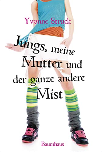 Jungs, meine Mutter und der ganze andere Mist