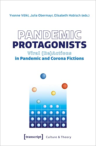 Pandemic Protagonists: Viral (Re)Actions in Pandemic and Corona Fictions (Edition Kulturwissenschaft) von transcript