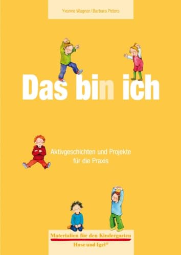 Das bin ich: Aktivgeschichten und Projekte für die Praxis (Materialien für den Kindergarten)
