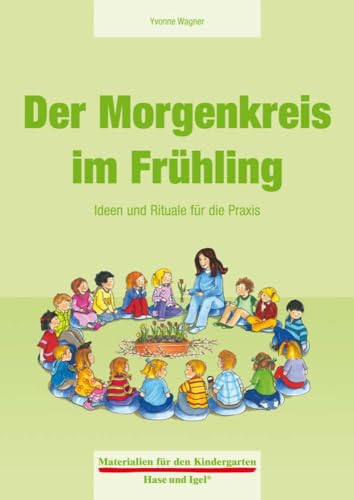 Der Morgenkreis im Frühling: Ideen und Rituale für die Praxis (Materialien für den Kindergarten)
