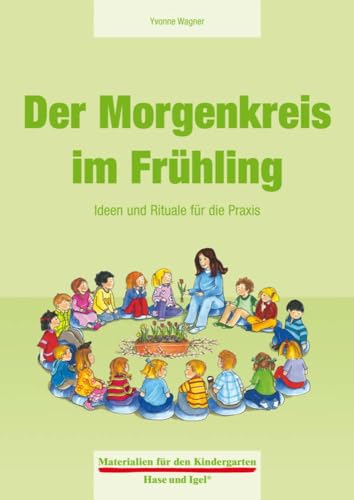 Der Morgenkreis im Frühling: Ideen und Rituale für die Praxis (Materialien für den Kindergarten) Der Morgenkreis im Frühling: Ideen und Rituale für die Praxis (Materialien für den Kindergarten)