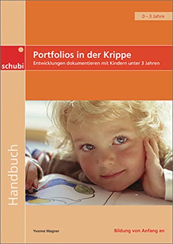 Portfolios in der Krippe: Entwicklungen dokumentieren mit Kindern unter drei Jahren (Handbücher für die frühkindliche Bildung)