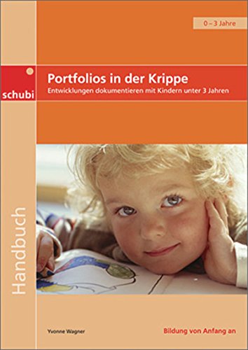 Portfolios in der Krippe: Entwicklungen dokumentieren mit Kindern unter drei Jahren (Handbücher für die frühkindliche Bildung)