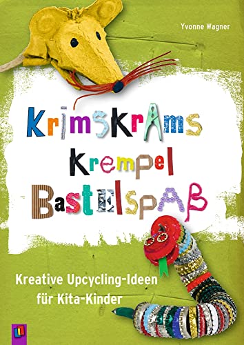Krimskrams Krempel Bastelspaß: Kreative Upcycling-Ideen für Kita-Kinder von Verlag an der Ruhr GmbH