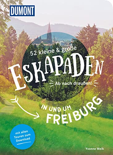 52 kleine & große Eskapaden in und um Freiburg: Ab nach draußen! (DuMont Eskapaden) von Dumont Reise Vlg GmbH + C